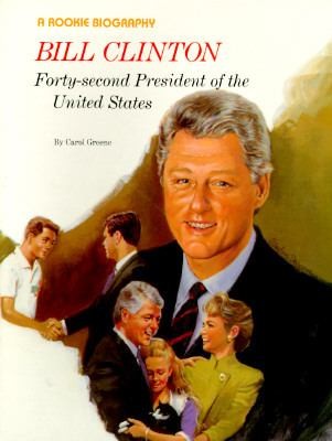 Bill Clinton: Forty-Second President Of The United States: (Rookie Biographies)