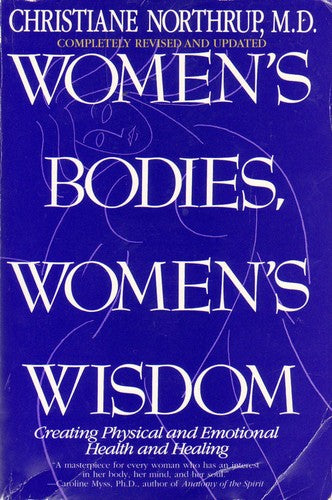 Women's Bodies, Women's Wisdom: Creating Physical And Emotional Health And Healing: creating physical and emotional health and healing