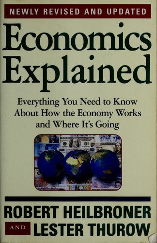 Economics Explained: Everything You Need To Know About How The Economy Works And Where It's Going: everything you need to know about how the economy works and where it's going