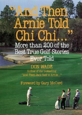 'And Then Arnie Told Chi Chi . . . '
