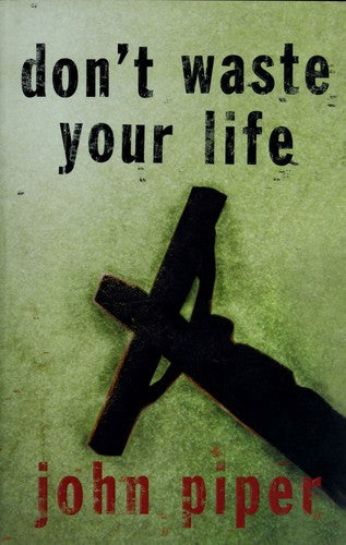 Don't Waste Your Life