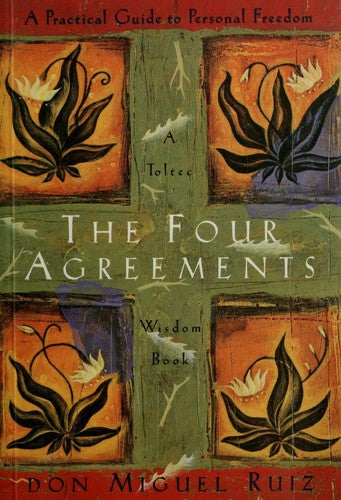 The Four Agreements: A Practical Guide To Personal Freedom (A Toltec Wisdom Book): a practical guide to personal freedom
