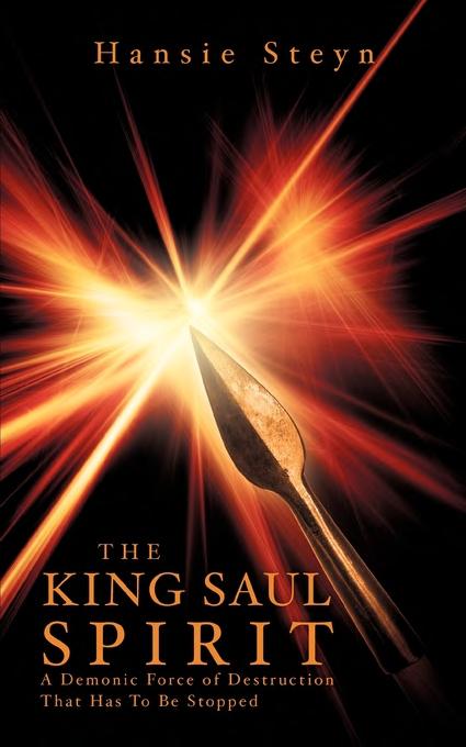 The King Saul Spirit (with Notes and Autographed): a demonic force of destruction that has to be stopped