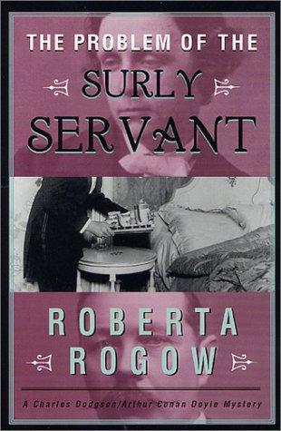 The Problem Of The Surly Servant: A Charles Dodgson/Arthur Conan Doyle Mystery (Charles Dodgson/Arthur Conan Doyle Mysteries)