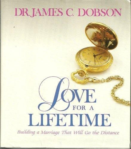 Love For A Lifetime: Building A Marriage That Will Go The Distance