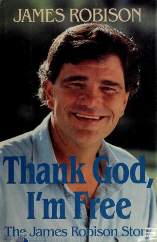 Thank God, I'm Free: The James Robison Story