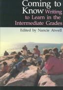 Coming To Know: Writing To Learn In The Intermediate Grades