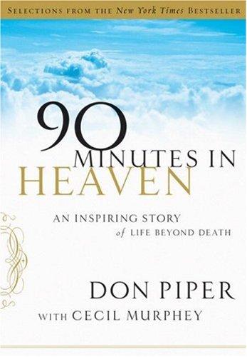 90 Minutes In Heaven: An Inspiring Story Of Life Beyond Death