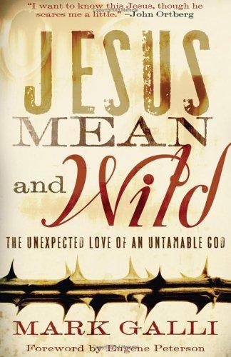 Jesus Mean And Wild: The Unexpected Love Of An Untamable God