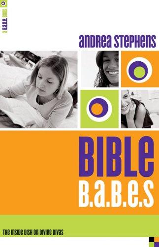 Bible B.A.B.E.S: The Inside Dish On Divine Divas (B.A.B.E. Book)