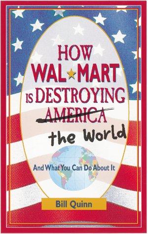 How Wal-Mart Is Destroying America And The World And What You Can Do About It