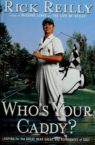 Who's Your Caddy?: Looping For The Great, Near Great, And Reprobates Of Golf