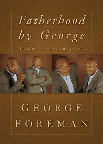 Fatherhood By George: Hard-Won Advice On Being A Dad