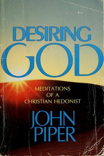 Desiring God: Meditations Of A Christian Hedonist: meditations of a Christian hedonist