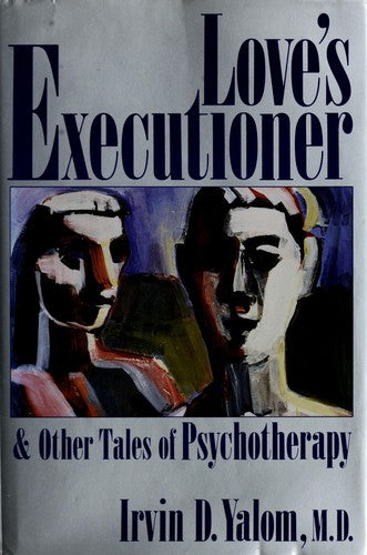Love's Executioner : And Other Tales Of Psychotherapy