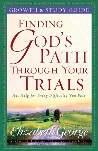 Finding God's Path Through Your Trials Growth And Study Guide