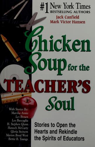 Chicken Soup For The Teacher's Soul: Stories to Open the Hearts and Rekindle the Spirits of Educators