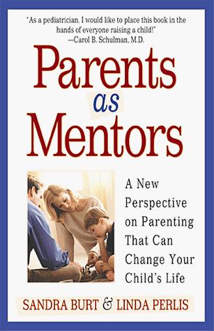 Parents As Mentors: a new perspective of parenting that can change your child's life