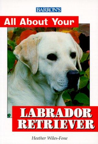 All About Your Labrador Retriever