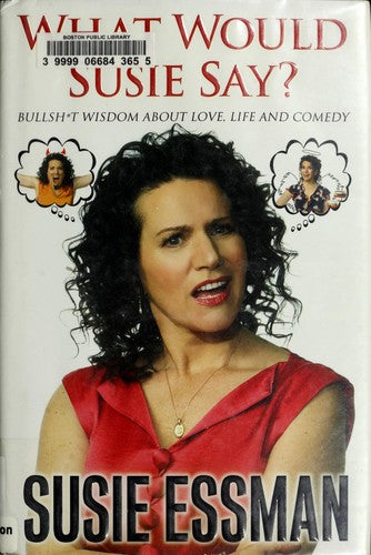 What Would Susie Say?: Bullsh*t Wisdom About Love, Life And Comedy