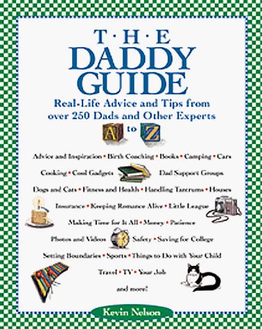 The Daddy Guide : Real-Life Advice And Tips From Over 250 Dads And Other Experts