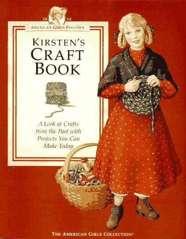 Kirsten's Craft Book: A Look At Crafts From The Past With Projects You Can Make Today (American Girls Collection)