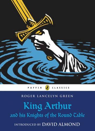 King Arthur And His Knights Of The Round Table (Puffin Classics)