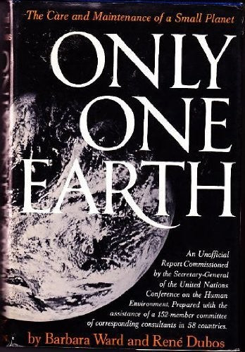Only One Earth: The Care And Maintenance Of A Small Planet