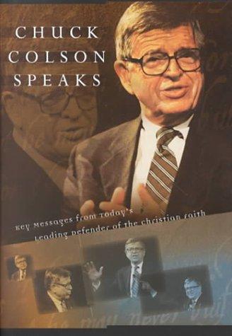 Chuck Colson Speaks: Twelve Key Speeches By America's Foremost Christian Thinker: twelve key messages from today's leading defender of the Christian faith.
