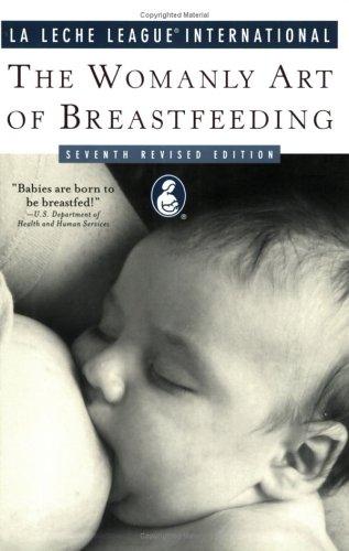 The Womanly Art Of Breastfeeding: Seventh Revised Edition (La Leche League International Book)