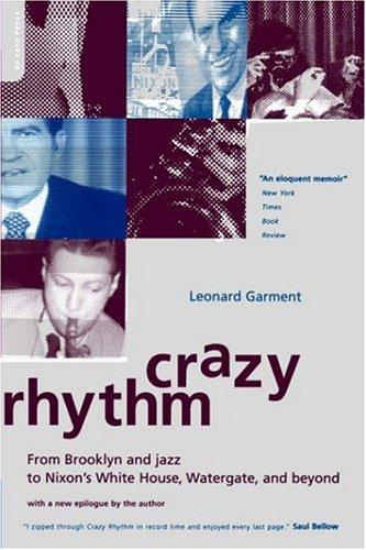 Crazy Rhythm: From Brooklyn And Jazz To Nixon's White House, Watergate, And Beyond: my journey from Brooklyn, jazz, and Wall Street to Nixon's White House, Watergate, and beyond--