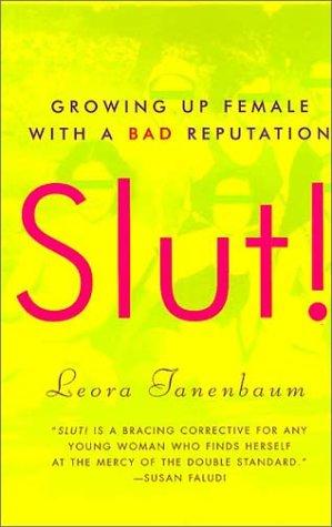 Slut! Growing Up Female With A Bad Reputation