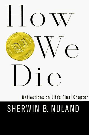 How We Die: Reflections On Life's Final Chapter: reflections on life's final chapter
