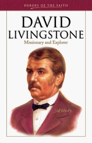David Livingstone: Missionary And Explorer (Heroes Of The Faith): missionary and explorer