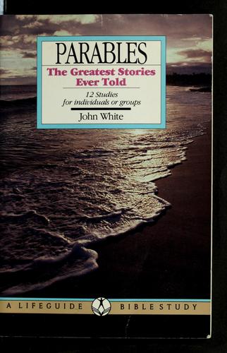 Parables The Greatest Stories Ever Told: 12 Studies For Individuals Or Groups (Lifeguide Bible Studies)