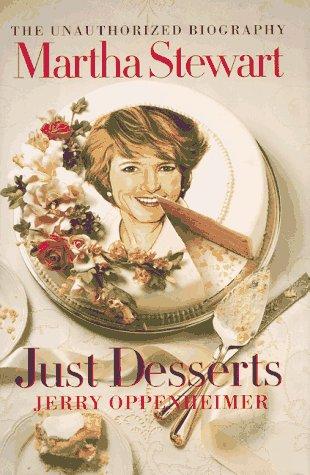 Martha Stewart: Just Desserts: The Unauthorized Biography: the unauthorized biography