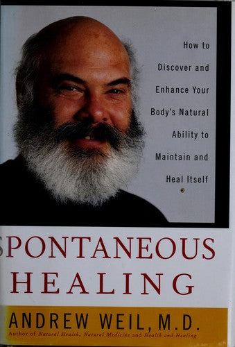 Spontaneous Healing: How To Discover And Enhance: Your Body's Natural Ability To Maintain And Heal Itself