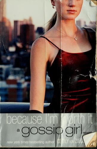 Gossip Girl: Because I'm Worth It: a Gossip Girl novel