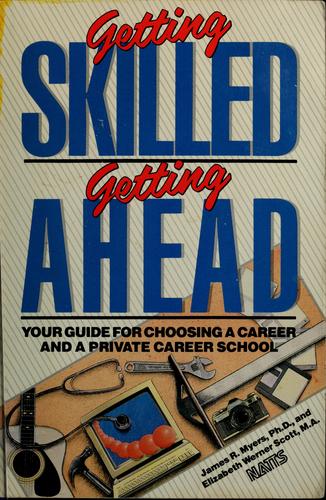 Getting Skilled, Getting Ahead: Your Guide For Choosing A Career And A Private Career School: your guide for choosing a career and a private career school