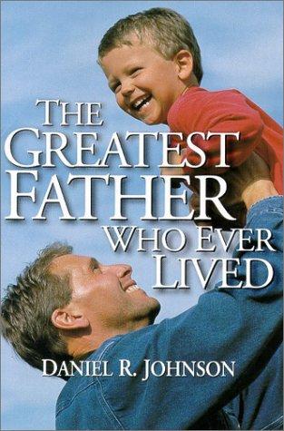 The Greatest Father Who Ever Lived