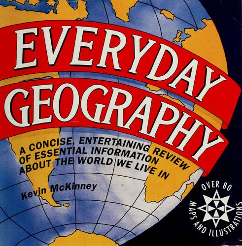 Everyday Geography: A Concise, Entertaining Review Of Essential Information About The World We Live In (without dust jacket)