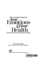 The Complete Guide To Your Emotions And Your Health: New Dimensions In Mind-Body Healing: new dimensions in mind/body healing
