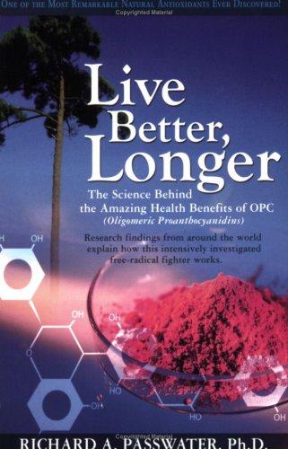 Live Better, Longer: the Science behind the amazing health benefits of OPC (Oligomeric Proanthocyanidins)