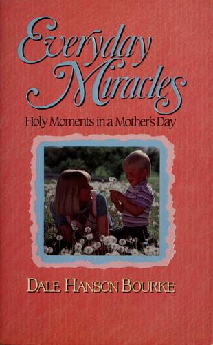 Everyday Miracles: Holy Moments In A Mother's Day