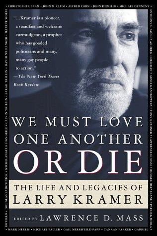 We Must Love One Another Or Die: the life and legacies of Larry Kramer