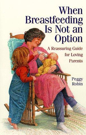 When Breastfeeding Is Not An Option: a reassuring guide for loving parents