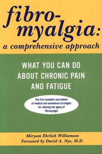 Fibromyalgia: A Comprehensive Approach What You Can Do About Chronic Pain And Fatigue: a comprehensive approach : what you can do about chronic pain and fatigue