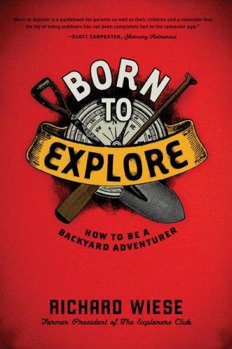 Born To Explore: How To Be A Backyard Adventurer