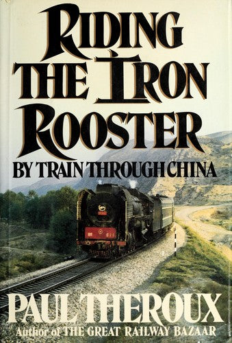 Riding Iron Rooster: by train through China
