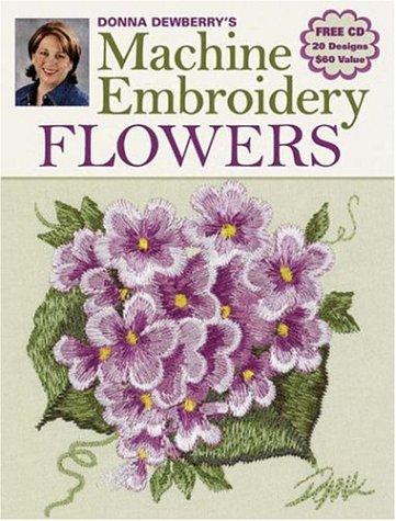 Donna Dewberry's Machine Embroidery Flowers with CD